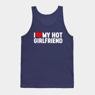 I Love My Hot Girlfriend Valentine's Day Tank Top